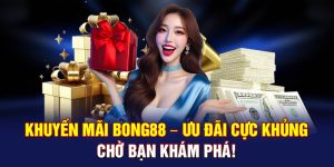 Khuyến Mãi Bong88 – Ưu Đãi Cực Khủng Chờ Bạn Khám Phá!